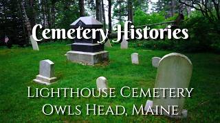 Cemetery Histories, Lighthouse Cemetery, Owls Head, Maine. From 1821- 1911. In 4k
