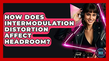 How Does Intermodulation Distortion Affect Headroom? - Electronic Mix Masters