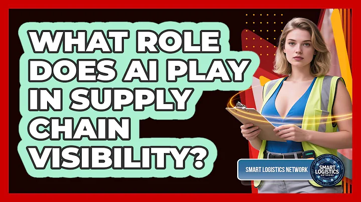 What Role Does AI Play In Supply Chain Visibility? - Smart Logistics Network