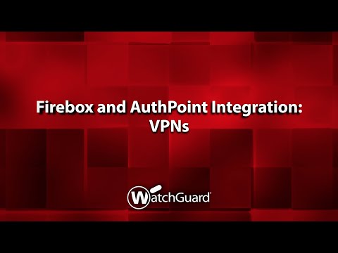 Demo: WatchGuard AuthPoint and Firebox Integration - VPNs