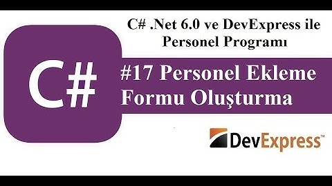 #17 C# .Net 6.0 ve DevExress ile Personel Programı - Personel Ekleme Formu Oluşturma