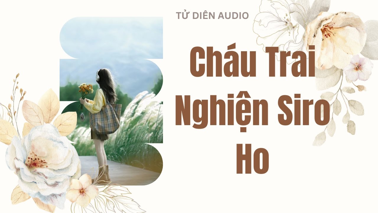 [Truyện Audio] Cháu Trai Nghiện Siro Ho | Tử Diên Audio