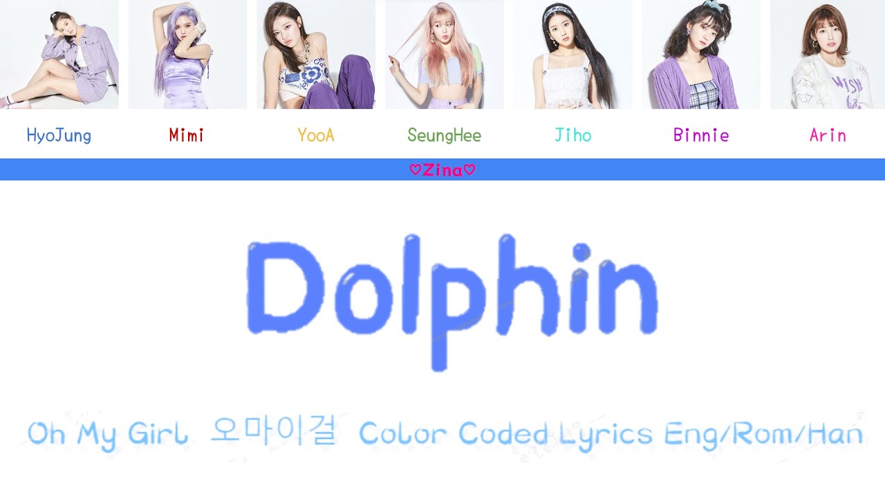 OH MY GIRL (오마이걸) – Dolphin (Color Coded Lyrics Eng/Rom/Han) | Zina ...