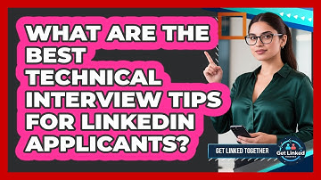 What Are The Best Technical Interview Tips For LinkedIn Applicants? - Get Linked Together