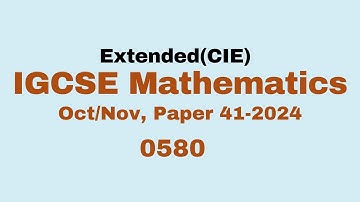 IGCSE Mathematics Past Paper 41(extended), 0580/o/n/41, 2024  Full Walkthrough.