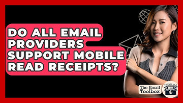 Do All Email Providers Support Mobile Read Receipts? - TheEmailToolbox.com