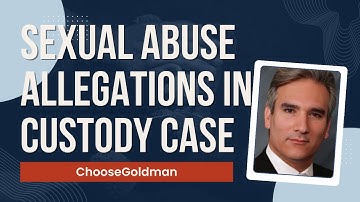 How [To Handle A Custody Case That Involves Sexual Abuse Allegations]  - ChooseGoldman.com