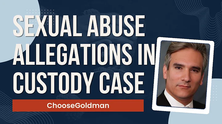 How [To Handle A Custody Case That Involves Sexual Abuse Allegations]  - ChooseGoldman.com