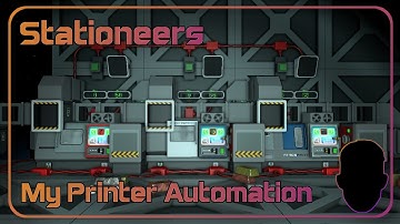How I Automated My Printers | Stationeers