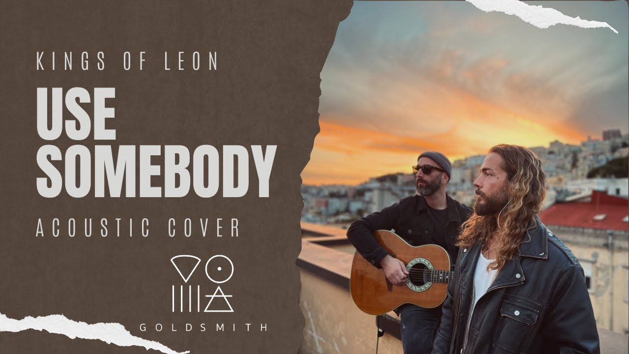 Kings Of Leon - Use Somebody (Acoustic Cover / Goldsmith) Kings Of Leon - Use Somebody (Acoustic Cover / Goldsmith)