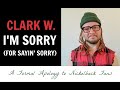 Clark w  im sorry for sayin sorry