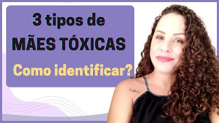 3 perfis de MÃES TÓXICAS: saiba identificar/Jhanda Siqueira