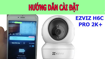Hướng dẫn cài đặt camera ezviz H6C PRO 2K+ 4MP trên điện thoại ( chi tiết từ A đến Z , mới nhất!!!)