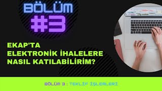 Ekap'ta Elektronik İhalelere Nasıl Katılabilirim? | Bölüm-3 e-Teklif İşlemleri