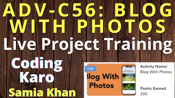 ADV-C56: BLOG WITH PHOTOS | Training of Coding Project | How to Complete the Project | Samia Khan