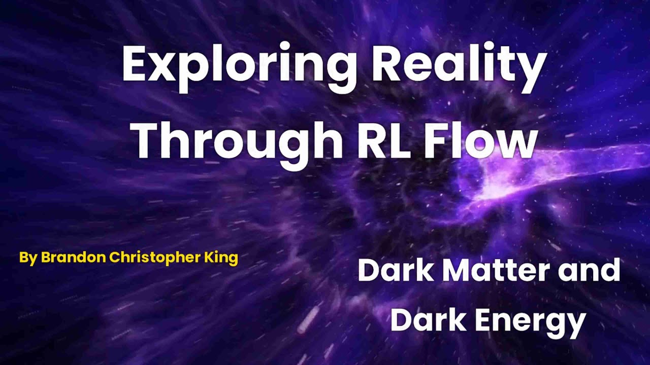 Part 5 Dark Matter and Dark Energy - Exploring Reality Through RL Flow ...