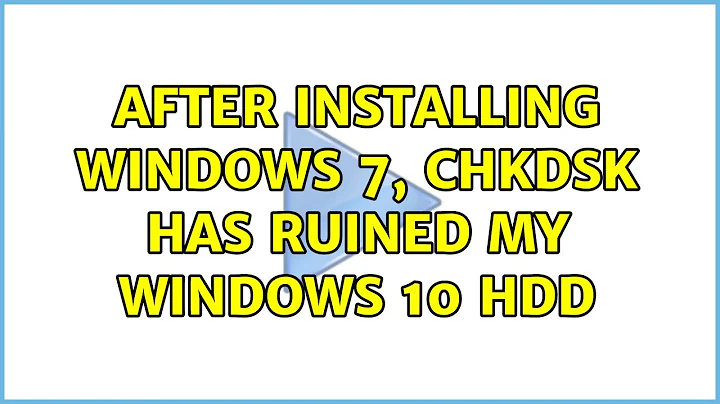 After installing Windows 7, CHKDSK has ruined my Windows 10 HDD