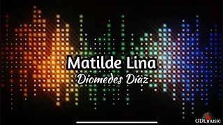 Matilde Lina - Diomedes Díaz (Letra)