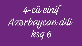 4 cü sinif Azərbaycan dili KSQ 6/4 cu sinif Azərbaycan dili Testləri-4 cu sinif Azərbaycan dili dərs
