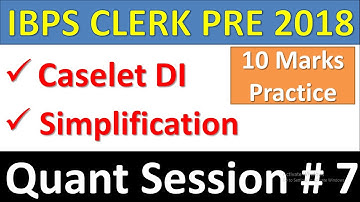 IBPS CLERK PRE 2018 Quant Session#7 : Caselet DI, Simplification