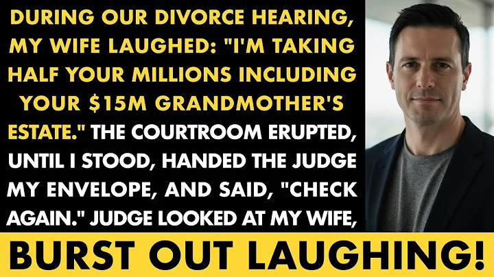 During Our Divorce Hearing, My Wife Laughed: "I'm Taking Half Your Millions Including Your $15M…