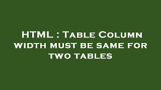 HTML : Table Column width must be same for two tables