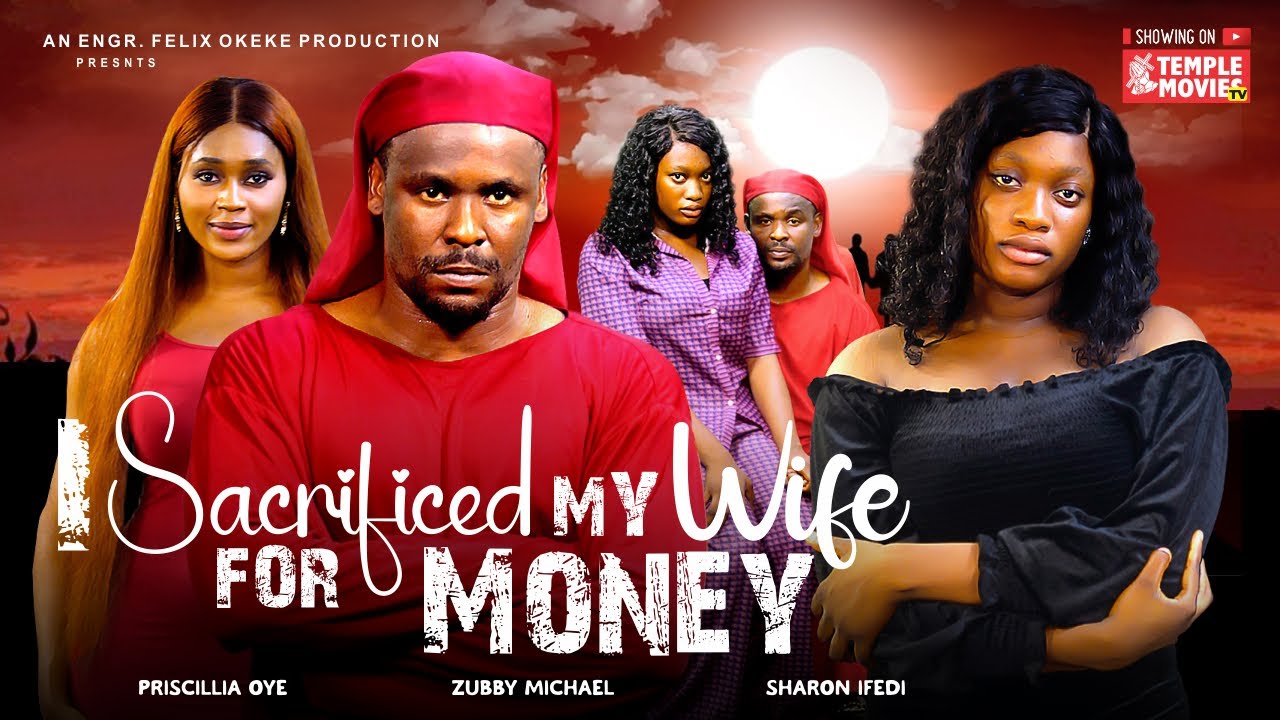 I SACRIFICED MY WIFE FOR MONEY   ZUBBY MICHAEL SHARON IFEDI    2024 EXCLUSIVE NOLLYWOOD MOVIE
