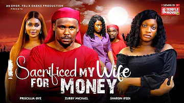 I SACRIFICED MY WIFE FOR MONEY - ZUBBY MICHAEL, SHARON IFEDI,  - 2024 EXCLUSIVE NOLLYWOOD MOVIE