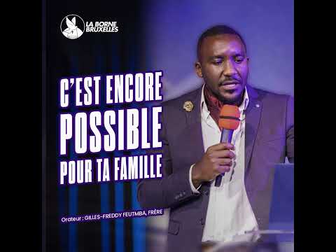C EST ENCORE POSSIBLE POUR TA FAMILLE Gilles Freddy FEUTMBA Frère 