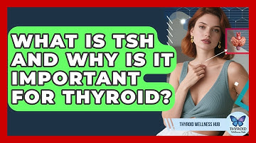 What Is TSH And Why Is It Important For Thyroid? - Thyroid Wellness Hub