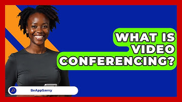 What Is Video Conferencing? - Be App Savvy