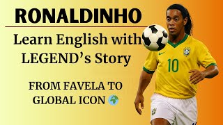 Learn English with Ronaldinho's Great Story 🇧🇷⚽ | The Smiling Magician Who Changed Football Forever🔥