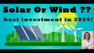 Solar or Wind??? Which one is the best investment in 2024