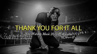 Download Lagu Thank You for It All - New Worship Music 2025 With Lyrics MP3