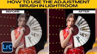 How to Use the ADJUSTMENT BRUSH in Lightroom (Make Selective Edits)