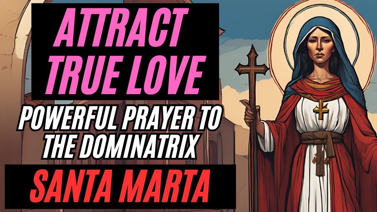 POWERFUL PRAYER TO SAINT MARTHA THE DOMINATOR: ATTRACT TRUE LOVE. - YouTube