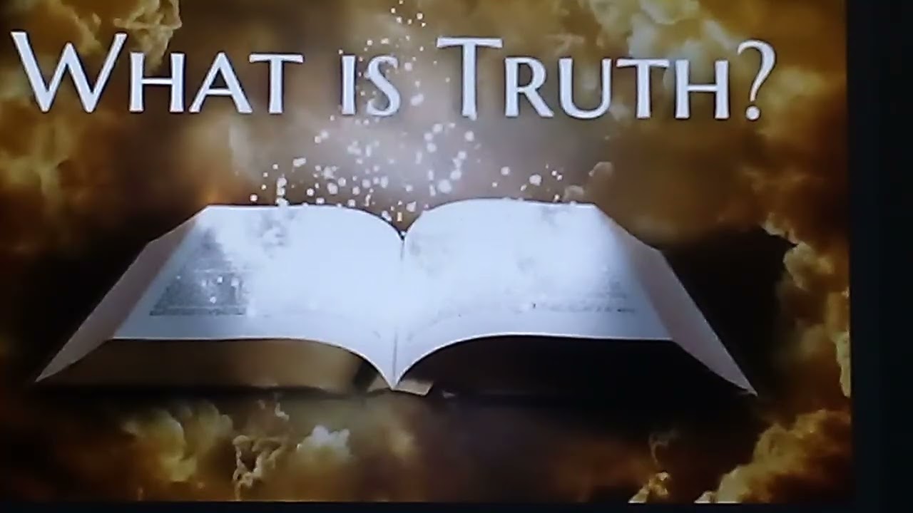 PT2, WHAT IS TRUTH ? JOHN 