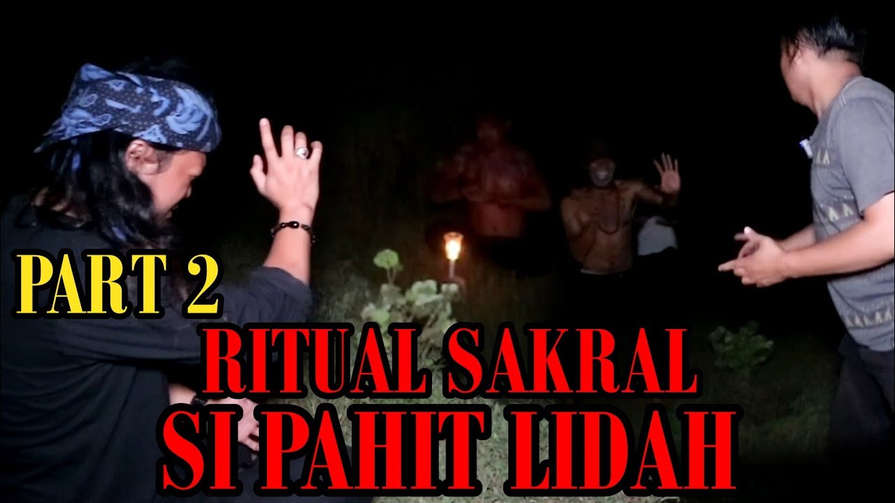 PART - 2 - RiTUAL SAKRAL SI PAHIT LIDAH