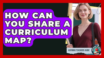 How Can You Share A Curriculum Map? - Aspiring Teacher Guide