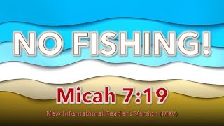 MICAH 7:18-19 NO FISHING - AUDIO Reading from the New International Reader's Version (NIRV)