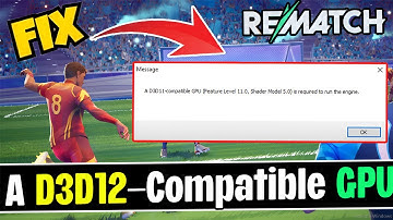 Rematch beta D3D12 compatible gpu is required to run the engine Fix