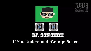 If You Understand~George Baker - Dj SONGKOK - Cover Remix Version