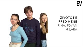 Lara, Jovan & Irina - Životot E Pred Mene (Lyrics Video)
