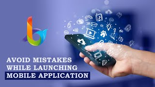 How You can Avoid Mistakes While Launching Mobile Application?