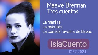 Maeve Brennan (3 cuentos)  La mentira  La más lista  La comida favorita de Balzac (IslaCuento 67)