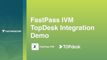 FastPass IVM (Identity Verification Manager) and TopDesk Integration Demo