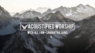 Video thumbnail of "With All I Am - Hillsong (Samantha Sams acoustic cover)"