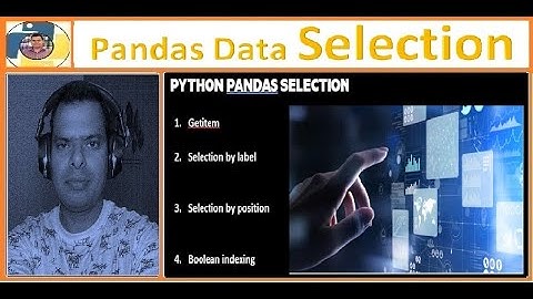 53. Python Pandas Data Selection | Select data using getitem, label, position and using boolean op
