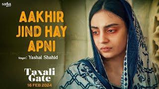 Aakhir Jind Hay Apni (Video) - Yashal Shahid | Ayesha Omar, Yasir Hussain | Taxali Gate | 16th Feb