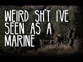 "Weird Sh*t I've Seen as a Marine" Part 1